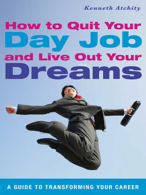 Title details for How to Quit Your Day Job and Live Out Your Dreams by Kenneth Atchity - Available